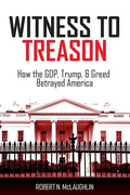 Witness to Treason: How the GOP, Trump, & Greed Betrayed America - Paperback