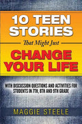 Ten Teen Stories That Might Just Change Your Life: with Discussion Questions and Activities for Students in 7th, 8th and 9th Grade - Paperback