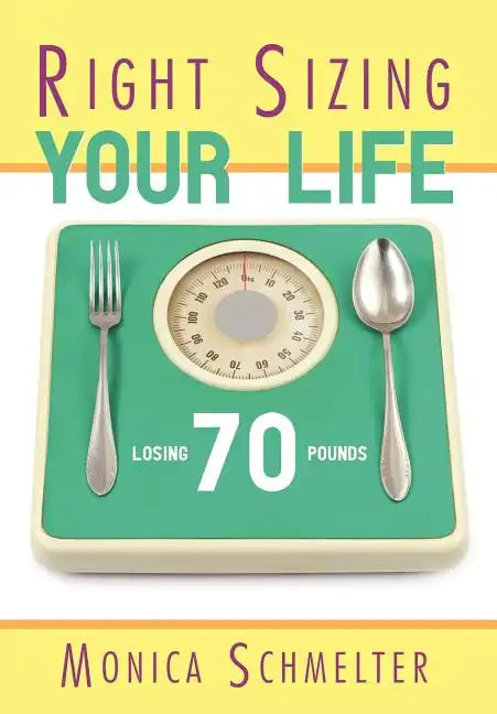 Right Sizing Your Life: Losing 70 lbs. - Hardcover