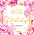60th Birthday Guest Book: Keepsake Gift for Men and Women Turning 60 - Hardback with Cute Pink Roses Themed Decorations & Supplies, Personalized Wishe - Hardcover