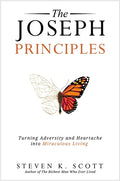 The Joseph Principles: Turning Adversity and Heartache Into Miraculous Living - Hardcover