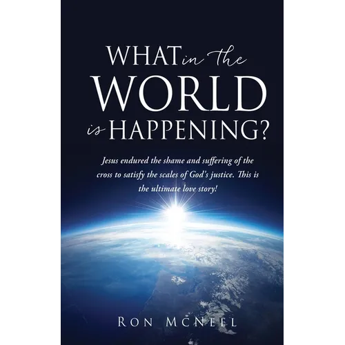 What in the World is Happening?: God's Eternal Plan of Redemption Unfolding! - Paperback