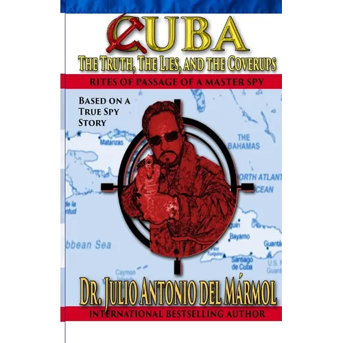 Cuba The Truth, the Lies, and the Coverups: Rites of Passage of a Master Spy - Paperback