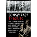 Conspiracy Theories: The Controversial Stories, Deception And Beliefs Of Our Worlds Most Mystifying Conspiracy Theories - Paperback