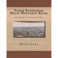 Yukon Kuskokwim Delta Whiteout Blues: The Life Of An Alaskan Bush Pilot - Paperback