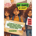 Be Safe, Be Smart: A Guide to Gun Safety and Police Interactions for Black Kids - Paperback