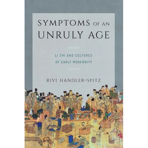 Symptoms of an Unruly Age: Li Zhi and Cultures of Early Modernity - Paperback