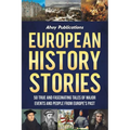 European History Stories: 50 True and Fascinating Tales of Major Events and People from Europe's Past - Paperback