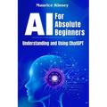 AI For Absolute Beginners: Understanding and Using ChatGPT - Paperback