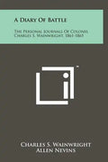 A Diary Of Battle: The Personal Journals Of Colonel Charles S. Wainwright, 1861-1865 - Hardcover