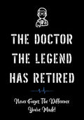 The Doctor The Legend Has Retired - Never Forget the Difference You've Made!: Funny Retirement Gifts for Doctors - Doctor Retirement Gifts for Men - B - Paperback