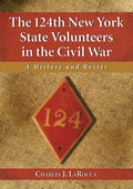 The 124th New York State Volunteers in the Civil War: A History and Roster - Paperback