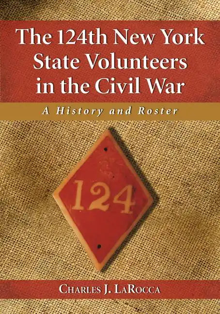 The 124th New York State Volunteers in the Civil War: A History and Roster - Paperback