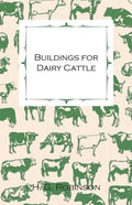 Buildings for Dairy Cattle - With Information on Cowsheds, Milking Sheds and Loose Boxes - Paperback