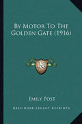 By Motor To The Golden Gate (1916) - Paperback