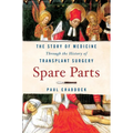 Spare Parts: The Story of Medicine Through the History of Transplant Surgery - Paperback