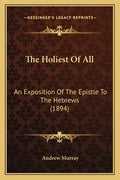 The Holiest of All: An Exposition of the Epistle to the Hebrews (1894) - Paperback