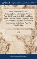 A new Translation of Ovid's Metamorphoses Into English Prose, as Near the Original as the Different Idioms of the Latin and English Languages Will All - Hardcover
