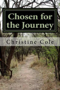 Chosen for the Journey: Christine Cole's Story of Surviving Childhood Adversity, Life Challenges, and Breast Cancer - Paperback