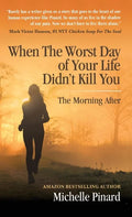 When the Worst Day of Your Life Didn't Kill You: The Morning After - Hardcover