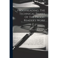 ... Proofreading, The Technical Phases Of The Proof-reader's Work: Reading, Marking, Revising, Etc - Paperback