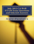 July 2012 CA BAR EXAM Essay Questions and Selected Answers: Essay Questions and Selected Answers - Paperback