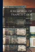 A Memorial of Francis Cook: One of the "First Comers" of the Plymouth Colony, December 22, 1620 and of His Immediate Descendants - Paperback