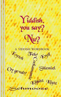 Yiddish, you say? Nu?: A Yiddish Wordbook - Paperback