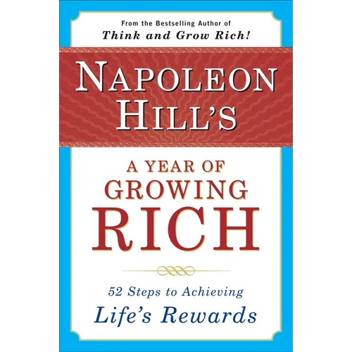 Napoleon Hill's a Year of Growing Rich: 52 Steps to Achieving Life's Rewards - Paperback