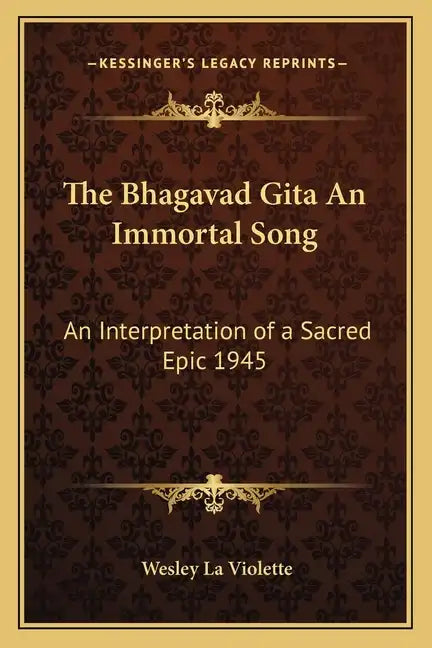 The Bhagavad Gita an Immortal Song: An Interpretation of a Sacred Epic 1945 - Paperback