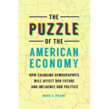 The Puzzle of the American Economy: How Changing Demographics Will Affect Our Future and Influence Our Politics - Paperback