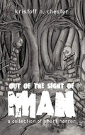 Out of the Sight of Man: A Collection of Short Horror - Hardcover