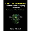 Chasing Dopamine & Other Game Changing Chemicals: The Neuroscience of Effective Athletic Coaching - Paperback