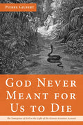 God Never Meant for Us to Die: The Emergence of Evil in the Light of the Genesis Creation Account - Paperback