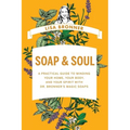 Soap & Soul: A Practical Guide to Minding Your Home, Your Body, and Your Spirit with Dr. Bronner's Magic Soaps - Hardcover