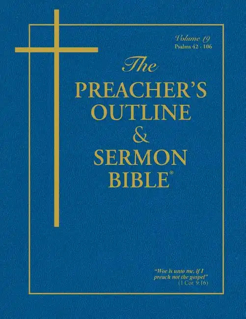 The Preacher's Outline & Sermon Bible - Vol. 19: Psalms (42-106): King James Version - Paperback