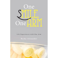 One Smile, One Arm: Life Experiences with One Arm - Paperback