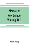 Memoir of Rev. Samuel Whiting, D.D., and of his wife, Elizabeth St. John, with references to some of their English ancestors and American descendants - Paperback