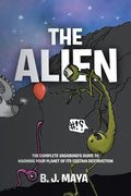 The Alien: The Complete Vagabond's Guide to Warning Your Planet of Its Certain Destruction - Paperback