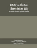 Ante-Nicene Christian Library (Volume XVII) The Clementine homilies the Apostolical Constitutions - Paperback