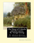 The House of Cobwebs and other stories, By George Gissing: An introductory survey by Thomas Seccombe (1866-1923) was a miscellaneous English writer. - Paperback