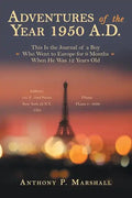 Adventures of the Year 1950 A.D.: This Is the Journal of a Boy Who Went to Europe for 9 Months When He Was 12 Years Old - Paperback