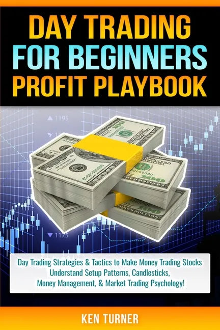 Day Trading Profit Playbook: Day Trading Strategies & Tactics to Make Money Trading Stocks Understand Setup Patterns, Candlesticks, Money Managemen - Paperback