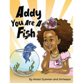 Addy You Are A Fish - Hardcover