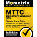 Mttc Elementary Education (103) Secrets Study Guide - Exam Review and Mttc Practice Test for the Michigan Test for Teacher Certification: [2nd Edition - Paperback