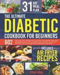The Ultimate Diabetic Cookbook for Beginners: 602 Easy and Tasty Recipes For the Newly Diagnosed. Managing Prediabetes and Type 2 Diabetes and Stay He - Paperback