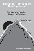 Christian Uniqueness Reconsidered: The Myth of a Pluralistic Theology of Religions - Paperback