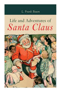 Life and Adventures of Santa Claus: Christmas Classic - Paperback