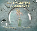 Diez Lagrimas Y Un Abrazo (Ten Tears and One Embrace) - Hardcover