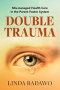 Double Trauma: Mismanaged Health Care in the Parent Foster System - Paperback